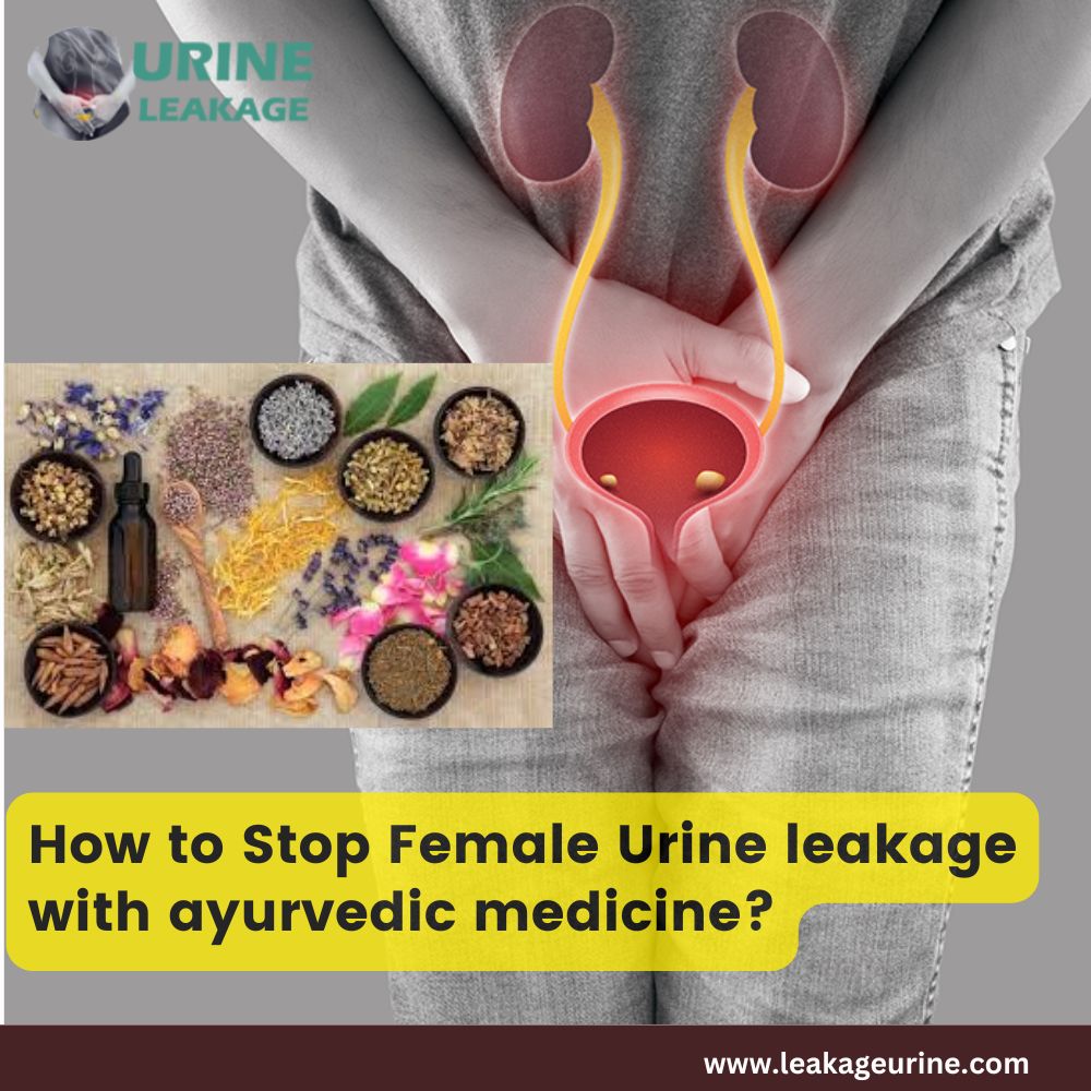 How to Stop Female Urine Leakage with Ayurvedic Medicine?