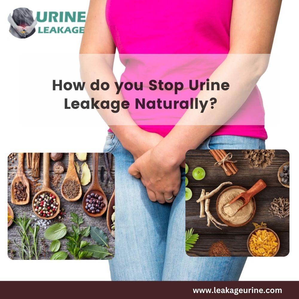 How Do You Stop Urine Leakage Naturally?